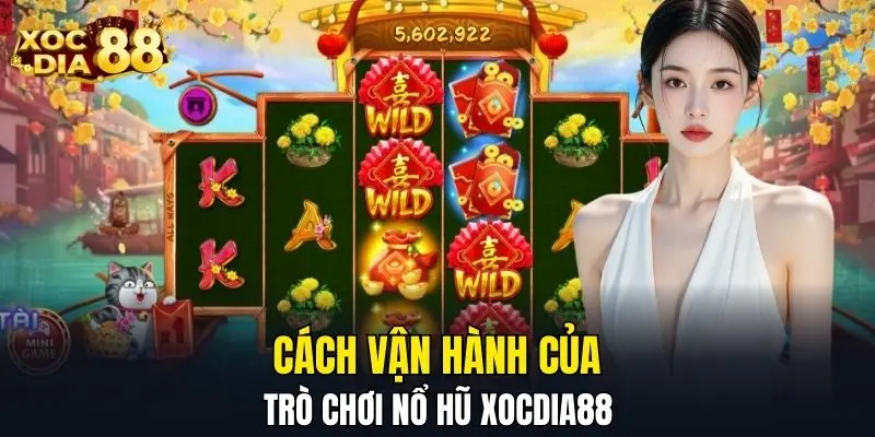 Cách vận hành của trò chơi nổ hũ XOCDIA88