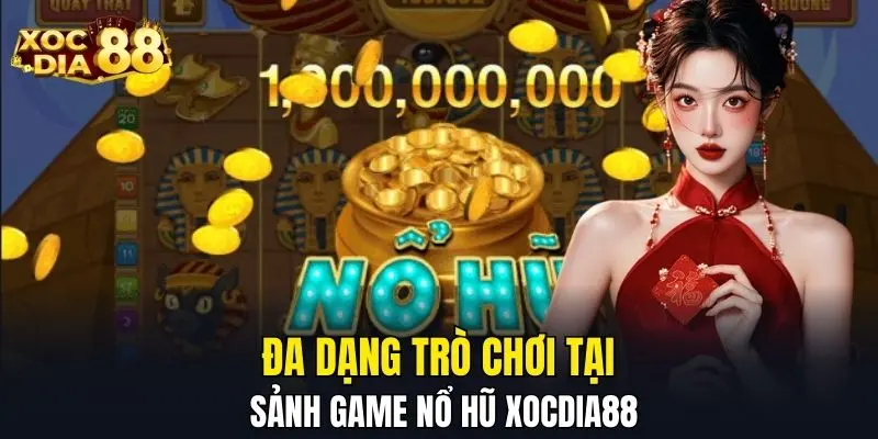 Đa dạng trò chơi tại sảnh game nổ hũ XOCDIA88