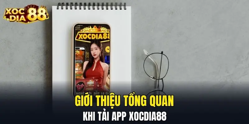 Giới thiệu tổng quan khi tải app XOCDIA88