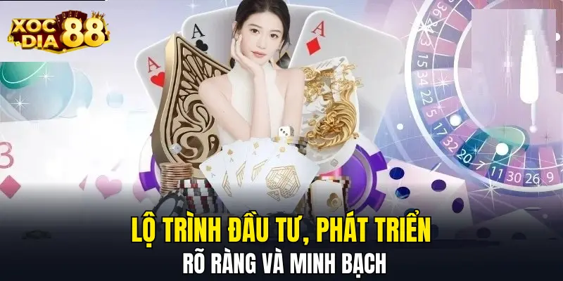Lộ trình đầu tư, phát triển rõ ràng và minh bạch Lộ trình đầu tư, phát triển rõ ràng và minh bạch
