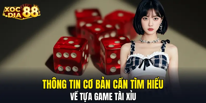 Thông tin cơ bản cần tìm hiểu về tựa game tài xỉu