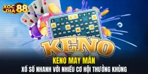 Keno May Mắn – Xổ Số Nhanh Với Nhiều Cơ Hội Thưởng Khủng